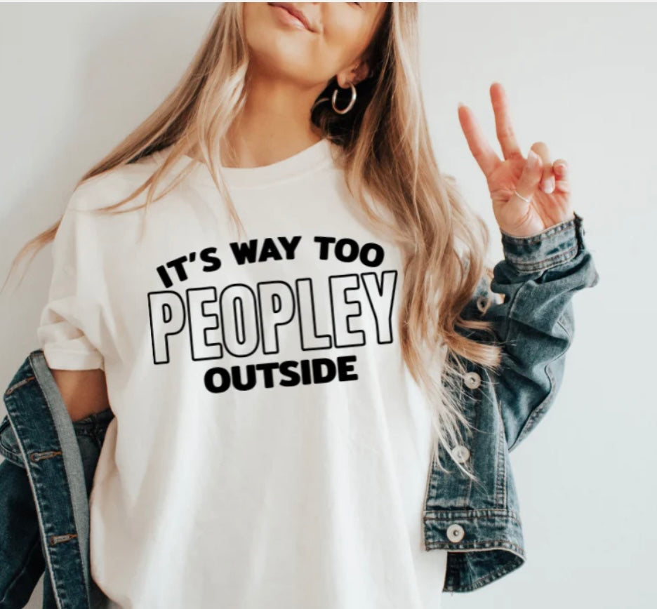 Tee Shirt It's Way too Peopley Outside