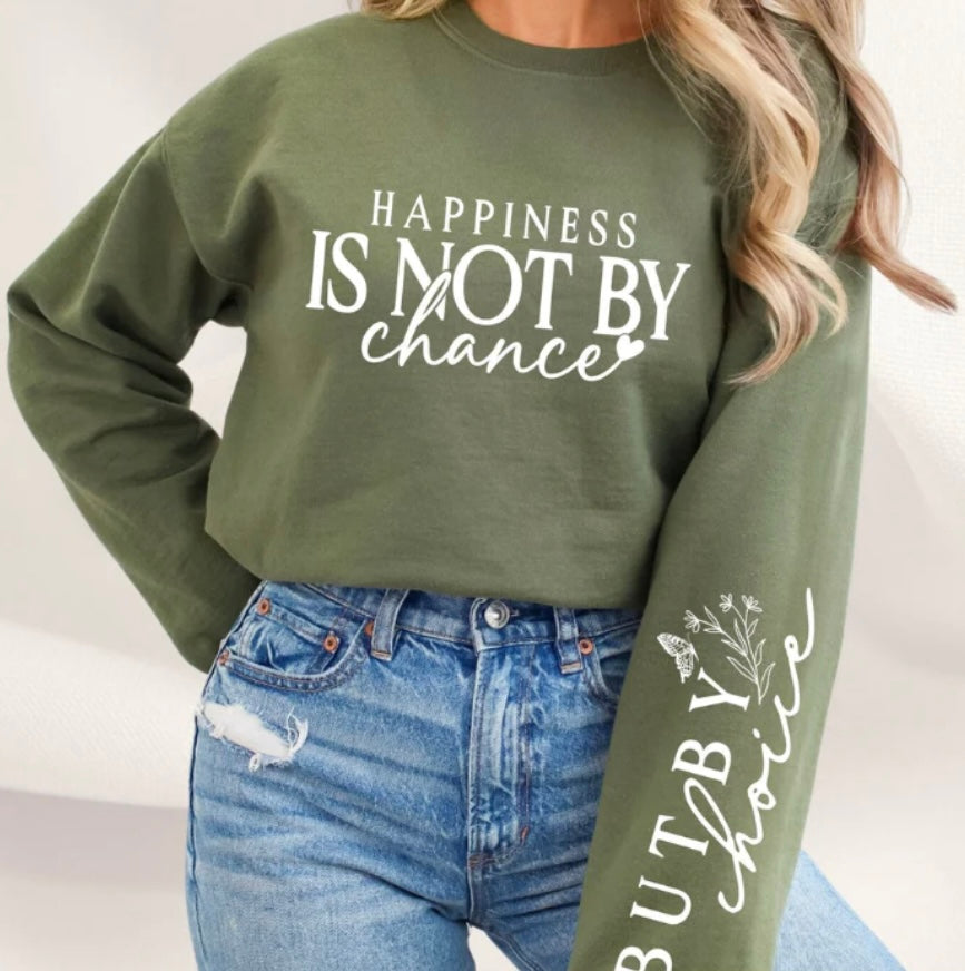 Sweatshirt Happiness is Not by Chance