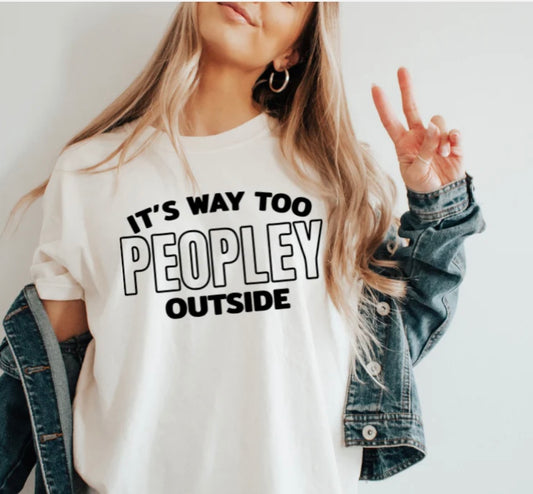 Tee Shirt It's Way too Peopley Outside