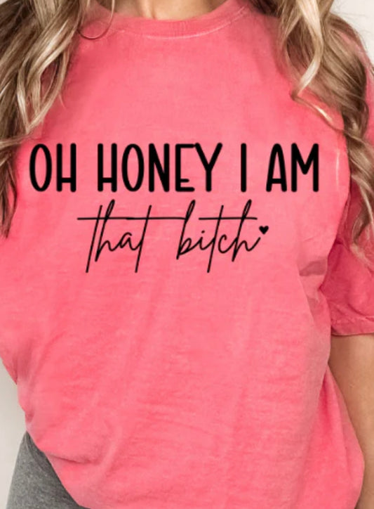 Shirt Oh Honey I am that B