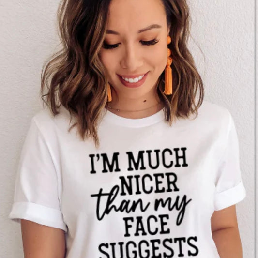 Tee Shirt I'm Much Nicer that my Face Suggest