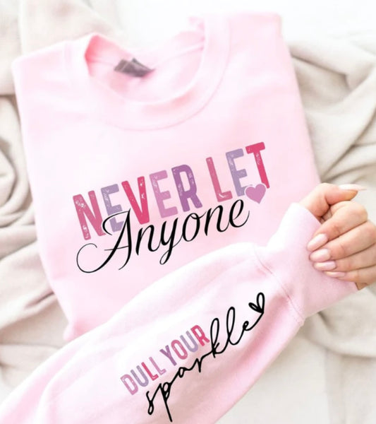 Sweatshirt Never Let Anyone Dull Your Sparkle
